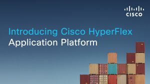 Cisco HyperFlex Application Platform integrează funcţionalităţi de infrastructura hiperconvergentă şi Container as a Service şi simplifică operarea Kubernetes.